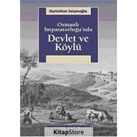 OSMANLI İMPARATORLUĞU'NDA DEVLET VE KÖYLÜ - HURICIHAN İSLAMOĞLU-INAN