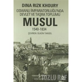 OSMANLI İMPARATORLUĞU'NDA DEVLET VE TAŞRA TOPLUMU MUSUL 1540 -1834 - DINA RIZK KHOURY (ISBN:9789944882835)