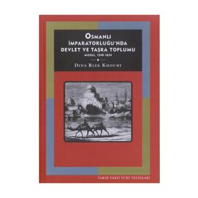 OSMANLI İMPARATORLUĞUNDA DEVLET VE TAŞRA TOPLUMU: MUSUL, 1540 - 1834 - DINA RIZK KHOURY