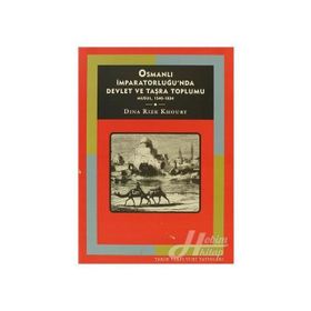 OSMANLI İMPARATORLUĞUNDA DEVLET VE TAŞRA TOPLUMU: MUSUL, 1540 - 1834 - DINA RIZK KHOURY