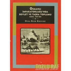 OSMANLI İMPARATORLUĞUNDA DEVLET VE TAŞRA TOPLUMU: MUSUL, 1540 - 1834 - DINA RIZK KHOURY