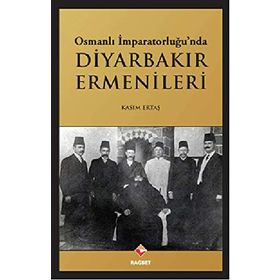 Osmanlı İmparatorluğu’nda Diyarbakır Ermenileri - Kasım Ertaş