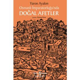 Osmanlı İmparatorluğu'nda Doğal Afetler - Yaron Ayalon