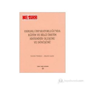 Osmanlı İmparatorluğu’nda Eğitim ve Bilgi Üretim Sisteminin Oluşumu ve Dönüşümü - Selim İleri İlhan Tekeli