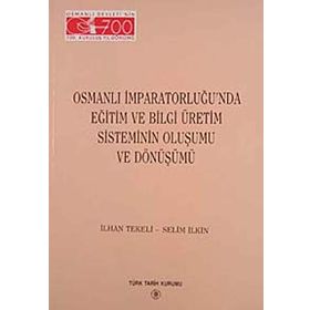 Osmanlı İmparatorluğu’nda Eğitim ve Bilgi Üretim Sisteminin Oluşumu ve Dönüşümü - Selim İleri İlhan Tekeli