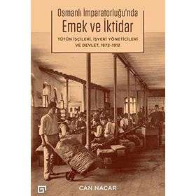 Osmanlı İmparatorluğu'nda Emek ve İktidar - Can Nacar