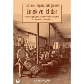 Osmanlı İmparatorluğu'nda Emek ve İktidar - Can Nacar