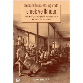 Osmanlı İmparatorluğu'nda Emek ve İktidar - Can Nacar