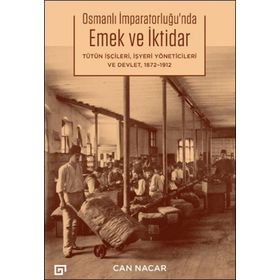 Osmanlı İmparatorluğu'nda Emek ve İktidar - Can Nacar