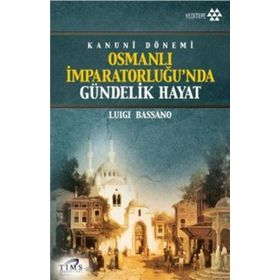 Osmanlı İmparatorluğu’nda Gündelik Hayat - Luigi Bassano