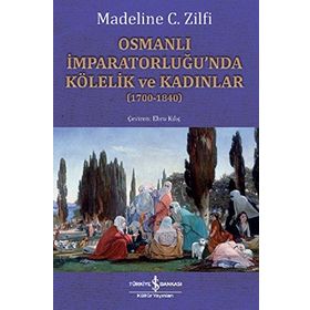 Osmanlı İmparatorluğu’nda Kölelik ve Kadınlar (1700-1840)