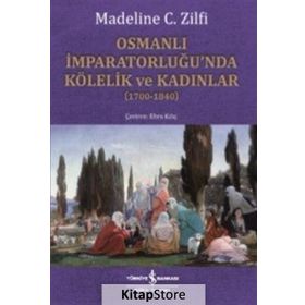 Osmanlı İmparatorluğu'nda Kölelik ve Kadınlar - Madeline C. Zilfi