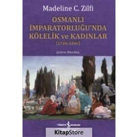 Osmanlı İmparatorluğu'nda Kölelik ve Kadınlar - Madeline C. Zilfi