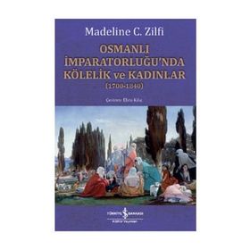 Osmanlı İmparatorluğu'nda Kölelik ve Kadınlar - Madeline C. Zilfi