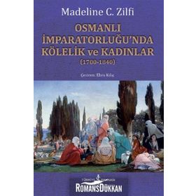 Osmanlı İmparatorluğu'nda Kölelik ve Kadınlar - Madeline C. Zilfi