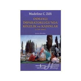 Osmanlı İmparatorluğu'nda Kölelik ve Kadınlar - Madeline C. Zilfi