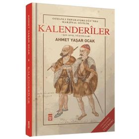 Osmanlı İmparatorluğu'nda Marjinal Sufilik: Kalenderiler Ciltli Ahmet Yaşar Ocak