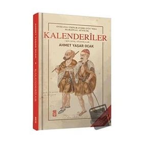 Osmanlı İmparatorluğu'nda Marjinal Sufilik: Kalenderiler Ciltli Ahmet Yaşar Ocak