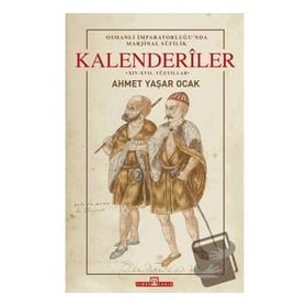 Osmanlı İmparatorluğu'nda Marjinal Sufilik: Kalenderiler Ciltli Ahmet Yaşar Ocak