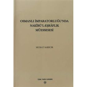 Osmanlı İmparatorluğu’nda Nakibü’l - Eşraflık Müessesesi - Murat Sarıcık