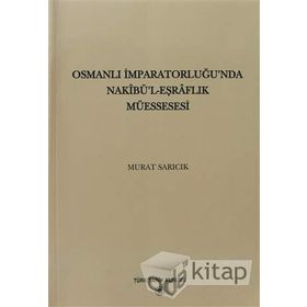 Osmanlı İmparatorluğu’nda Nakibü’l - Eşraflık Müessesesi - Murat Sarıcık
