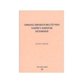 Osmanlı İmparatorluğu’nda Nakibü’l - Eşraflık Müessesesi - Murat Sarıcık