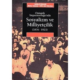 OSMANLI İMPARATORLUĞU'NDA SOSYALIZM VE MİLLİYETÇİLİK (1876-1923) - METE TUNÇAY;ERIK JAN ZÜRCHER