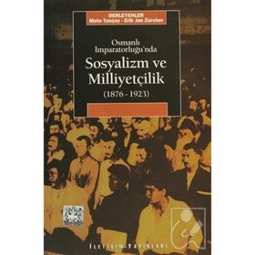 OSMANLI İMPARATORLUĞU'NDA SOSYALIZM VE MİLLİYETÇİLİK (1876-1923) - METE TUNÇAY;ERIK JAN ZÜRCHER