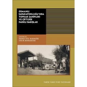 Osmanlı İmparatorluğunda Toprak Sahipleri ve Çiftliğe Farklı Bakışlar - Tarih Vakfı Yurt Yayınları