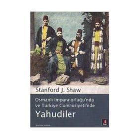 OSMANLI İMPARATORLUĞU'NDA VE TÜRKİYE CUMHURIYETI'NDE YAHUDILER - STANFORD J. SHAW