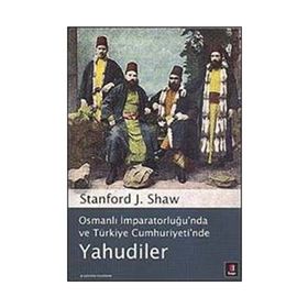 OSMANLI İMPARATORLUĞU'NDA VE TÜRKİYE CUMHURIYETI'NDE YAHUDILER - STANFORD J. SHAW