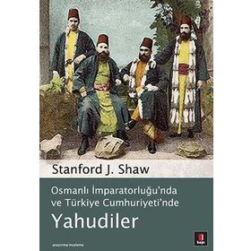 OSMANLI İMPARATORLUĞU'NDA VE TÜRKİYE CUMHURIYETI'NDE YAHUDILER - STANFORD J. SHAW