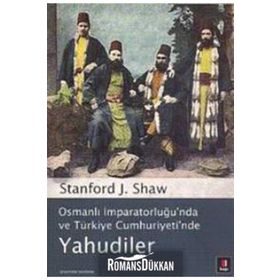 OSMANLI İMPARATORLUĞU'NDA VE TÜRKİYE CUMHURIYETI'NDE YAHUDILER - STANFORD J. SHAW