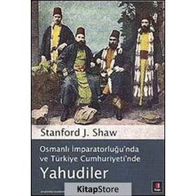 OSMANLI İMPARATORLUĞU'NDA VE TÜRKİYE CUMHURIYETI'NDE YAHUDILER - STANFORD J. SHAW