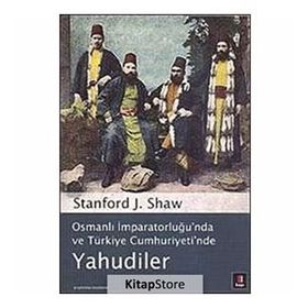 OSMANLI İMPARATORLUĞU'NDA VE TÜRKİYE CUMHURIYETI'NDE YAHUDILER - STANFORD J. SHAW