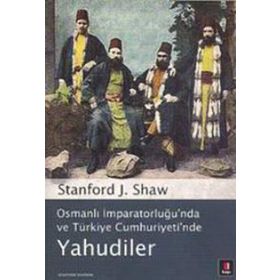 OSMANLI İMPARATORLUĞU'NDA VE TÜRKİYE CUMHURIYETI'NDE YAHUDILER - STANFORD J. SHAW
