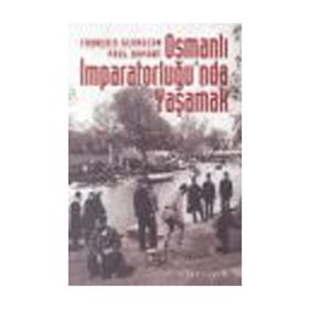 OSMANLI İMPARATORLUĞU'NDA YAŞAMAK TOPLUMSALLIK BİÇİMLERİ VE CEMAATLERARASI İLİŞKİLER - FRANÇOİS GEORGEON;PAUL DUMONT