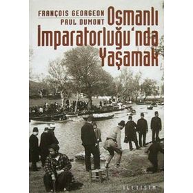 OSMANLI İMPARATORLUĞU'NDA YAŞAMAK TOPLUMSALLIK BİÇİMLERİ VE CEMAATLERARASI İLİŞKİLER - FRANÇOİS GEORGEON;PAUL DUMONT