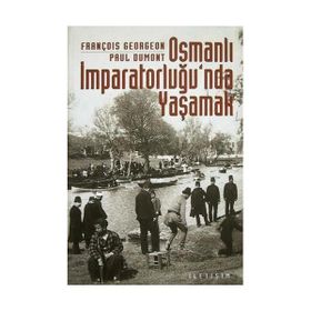 OSMANLI İMPARATORLUĞU'NDA YAŞAMAK TOPLUMSALLIK BİÇİMLERİ VE CEMAATLERARASI İLİŞKİLER - FRANÇOİS GEORGEON;PAUL DUMONT