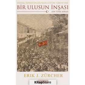 Osmanlı İmparatorluğu’ndan Atatürk Türkiye’sine Bir Ulusun İnşası Jön Türk Mirası - Erik Jan Zürcher