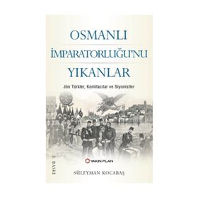 Osmanlı İmparatorluğu'nu Yıkanlar - Süleyman Kocabaş