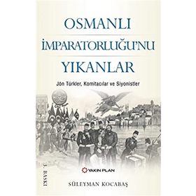 Osmanlı İmparatorluğu'nu Yıkanlar - Süleyman Kocabaş