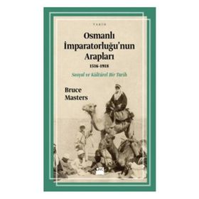 Osmanlı İmparatorluğu’nun Arapları 1516-1918 - Bruce Masters