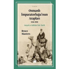 Osmanlı İmparatorluğu’nun Arapları 1516-1918 - Bruce Masters