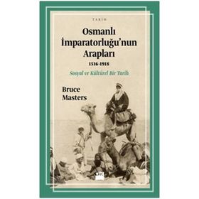 Osmanlı İmparatorluğu’nun Arapları 1516-1918 - Bruce Masters