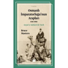 Osmanlı İmparatorluğu’nun Arapları 1516-1918 - Bruce Masters