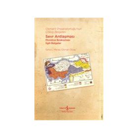 Osmanlı İmparatorluğu'nun Çöküş Belgeleri - Sevr Antlaşması-Mondros Bırakışması İlgili Belgeler - Osman Olcay