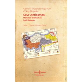 Osmanlı İmparatorluğu'nun Çöküş Belgeleri - Sevr Antlaşması-Mondros Bırakışması İlgili Belgeler - Osman Olcay