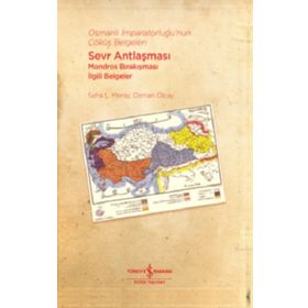 Osmanlı İmparatorluğu'nun Çöküş Belgeleri - Sevr Antlaşması-Mondros Bırakışması İlgili Belgeler - Osman Olcay