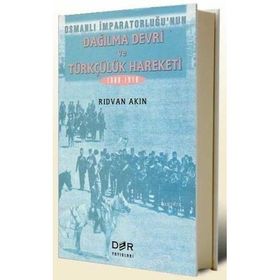 OSMANLI İMPARATORLUĞU'NUN DAĞILMA DEVRI VE TÜRKÇÜLÜK HAREKETI - RIDVAN AKIN